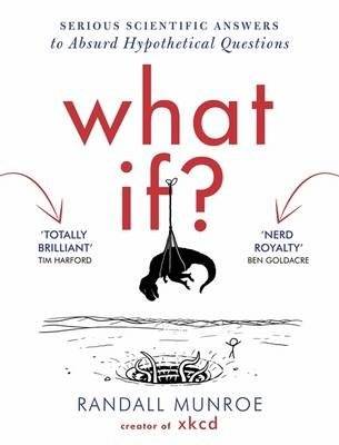 What If? Serious Scientific Answers to Absurd Hypothetical Questions | What If? Serious Scientific Answers to Absurd Hypothetical Questions