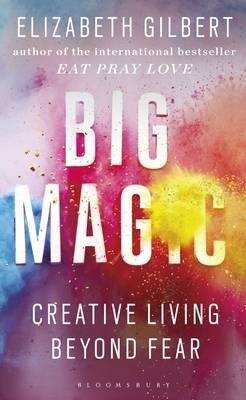 Big Magic. Creative Living Beyond Fear | A Guide to Fostering Creativity and Mindfulness