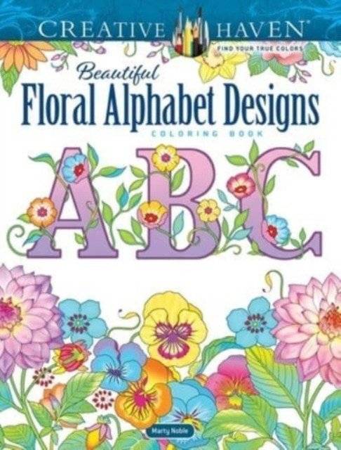 Creative Haven Beautiful Floral Alphabet Designs coloring book | Creative Haven Beautiful Floral Alphabet Designs Coloring Book