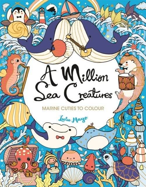 A Million Sea Creatures: Marine Cuties to Colour | A Million Sea Creatures: Marine Cuties to Colour
