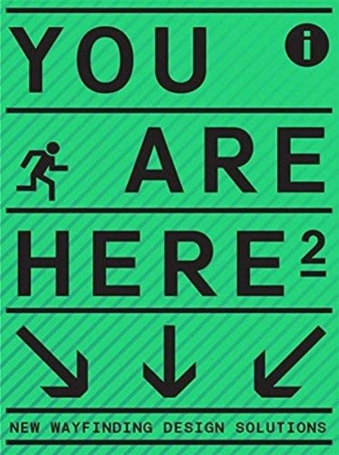 You Are Here 2: A New Approach to Signage and Wayfinding | You Are Here 2: A New Approach to Signage and Wayfinding
