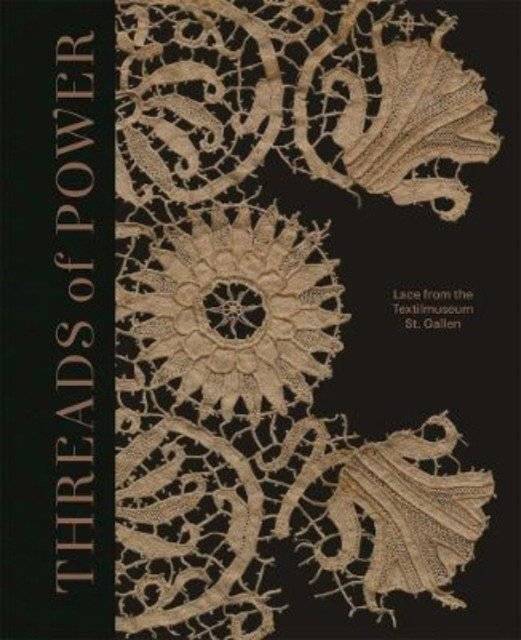 Threads of Power. Lace from the Textilmuseum St. Gallen | Threads of Power: Lace from the Textilmuseum St. Gallen