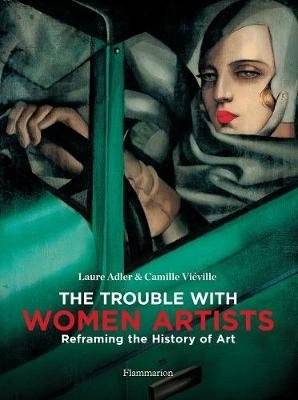 The Trouble with Women Artists. Reframing the History of Art | The Trouble with Women Artists: Reframing Art History