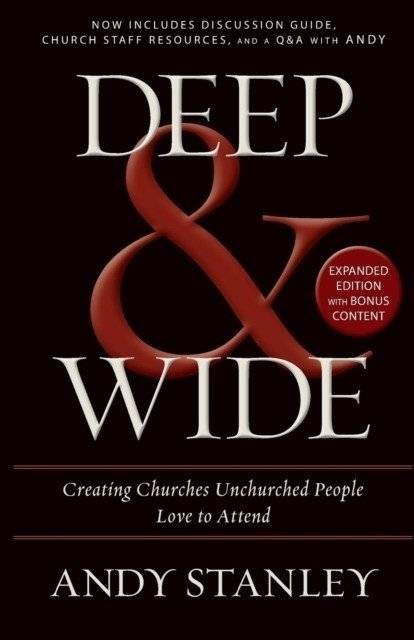 Deep and Wide: Creating Churches Unchurched People Love to Attend | Deep and Wide: Creating Churches Unchurched People Love to Attend