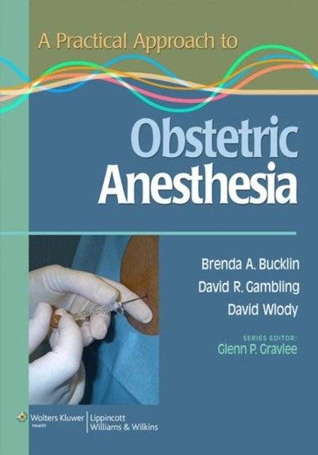A Practical Approach to Obstetric Anesthesia | A Practical Approach to Obstetric Anesthesia