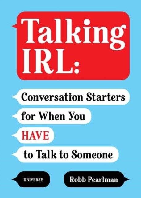 Talking Irl: Conversation Starters for When You Have to Talk to Someone | Talking IRL: Conversation Starters for When You Have to Talk to Someone