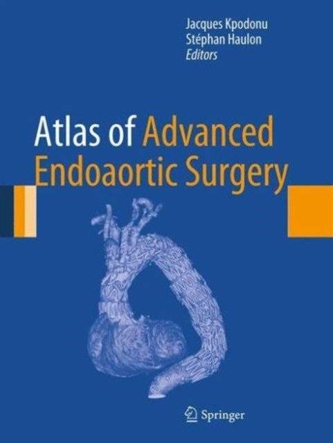 Atlas of Advanced Endoaortic Surgery | Atlas of Advanced Endoaortic Surgery