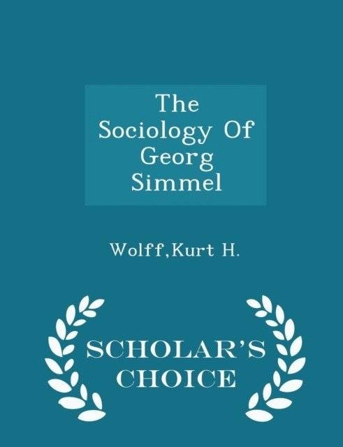 The Sociology of Georg Simmel - Scholar's Choice Edition | The Sociology of Georg Simmel - Scholar's Choice Edition