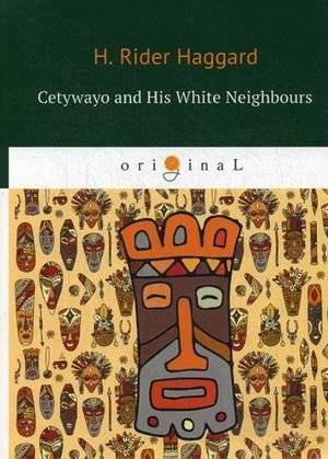 Cetywayo and His White Neighbours | Cetywayo and His White Neighbours