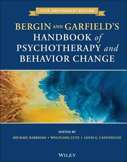 Bergin and Garfield's Handbook of Psychotherapy and Behavior Change | Bergin and Garfield's Handbook of Psychotherapy and Behavior Change