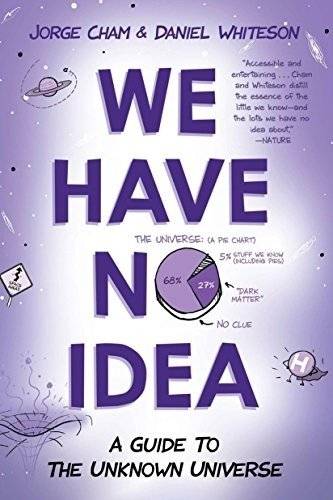 We Have No Idea: A Guide to the Unknown Universe | We Have No Idea: A Guide to the Unknown Universe