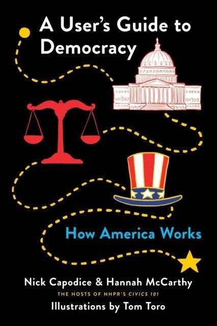 A User's Guide to Democracy: How America Works | A User's Guide to Democracy: How America Works