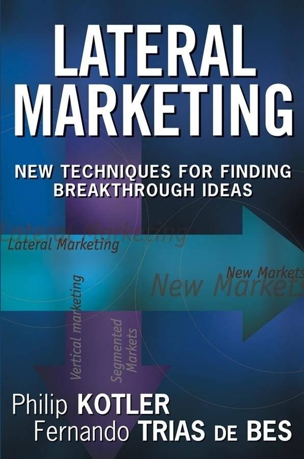 Lateral Marketing: New Techniques for Finding Breakthrough Ideas | Lateral Marketing: New Techniques for Finding Breakthrough Ideas
