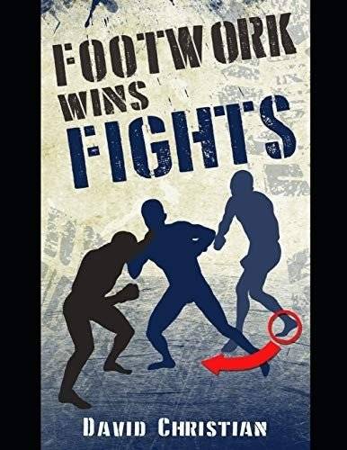 Footwork Wins Fights: The Footwork of Boxing, Kickboxing, Martial Arts & Mma | Footwork Wins Fights: Mastering Movement in Combat Sports