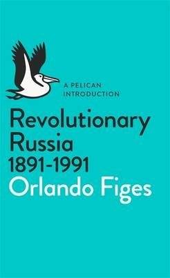 Revolutionary Russia, 1891-1991. A Pelican Introduction | Revolutionary Russia, 1891-1991. A Pelican Introduction