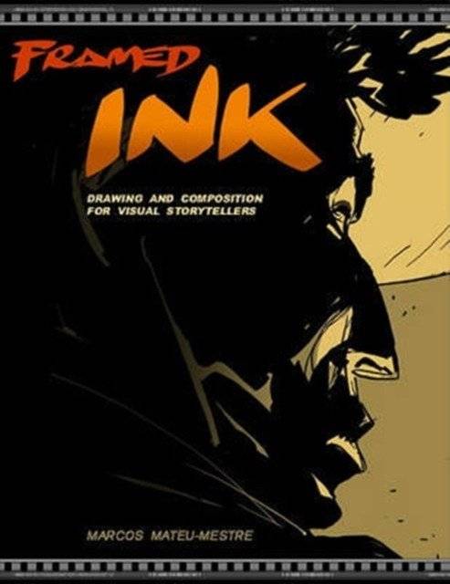 Framed Ink. Drawing and Composition for Visual Storytellers | Framed Ink: Drawing and Composition for Visual Storytellers