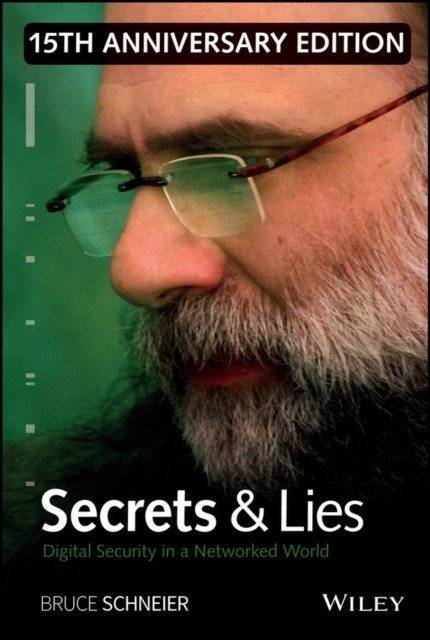 Secrets and Lies: Digital Security in a Networked World 15th Anniversary Edition | Secrets and Lies: Digital Security in a Networked World 15th Anniversary Edition