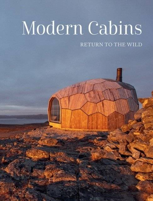 Современные дома: возвращение к дикой природе | Modern Cabins: Return to the Wild