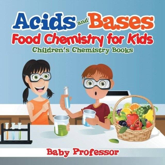 Кислоты и основания - пищевая химия для детей - детские книги по химии | Acids and Bases: Food Chemistry for Kids