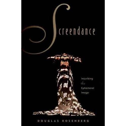 Скриндэнс: Вписывая эфемерное изображение | Screendance: Inscribing the Ephemeral Image