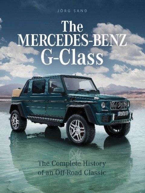 Mercedes-Benz G-Class: Полное историческое повествование о классическом внедорожнике | The Mercedes-Benz G-Class: The Complete History of an Off-Road Classic