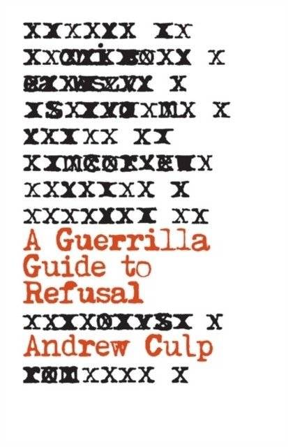 A Guerrilla Guide to Refusal | A Guerrilla Guide to Refusal