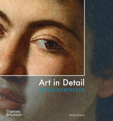 Искусство в деталях. 100 шедевров | Art in Detail: 100 Masterpieces