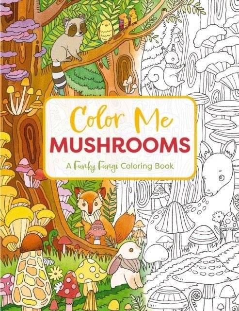 Color Me Mushrooms: A Funky Fungi Coloring Book | Color Me Mushrooms: A Funky Fungi Coloring Book