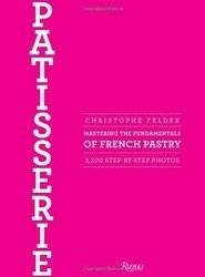 Patisserie: Mastering the Fundamentals of French Pastry | Patisserie: Mastering the Fundamentals of French Pastry