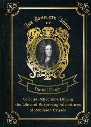 Serious Reflections During the Life and Surprising Adventures of Robinson Crusoe. Volume 3