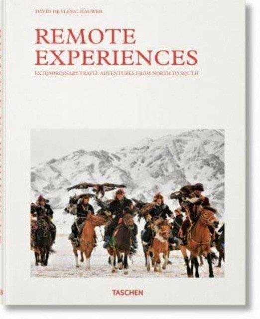 Remote Experiences. Extraordinary Travel Adventures from North to South | Remote Experiences: Extraordinary Travel Adventures