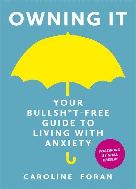 Owning it: your bullsh*t-free guide to living with anxiety | Owning It: Your Bullsh*t-Free Guide to Living with Anxiety
