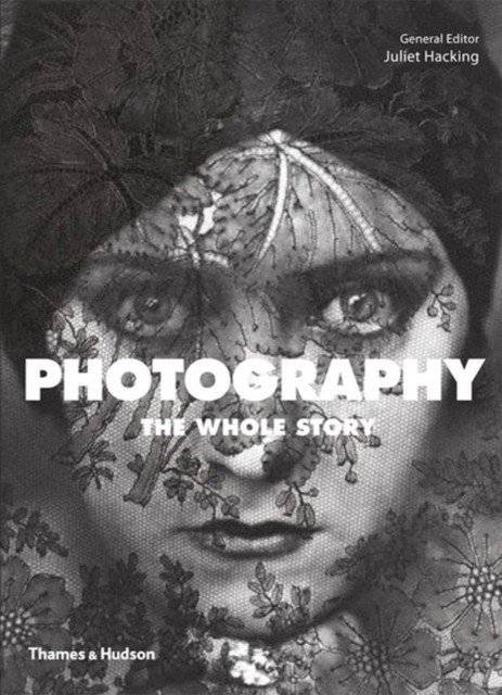 Photography. The Whole Story | Photography: The Whole Story