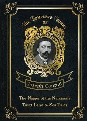 The Nigger of the Narcissus, Twixt Land & Sea Tales. Volume 18