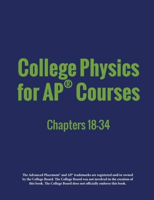 College Physics for AP Courses: Part 2: Chapters 18-34 | College Physics for AP Courses: Part 2: Chapters 18-34
