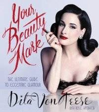 Your Beauty Mark. The Ultimate Guide to Eccentric Glamour | Your Beauty Mark: The Ultimate Guide to Eccentric Glamour